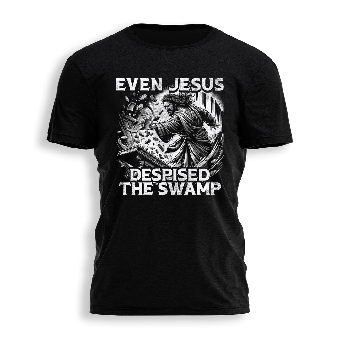 EVEN JESUS DESPISED THE SWAMP Tee - 1646