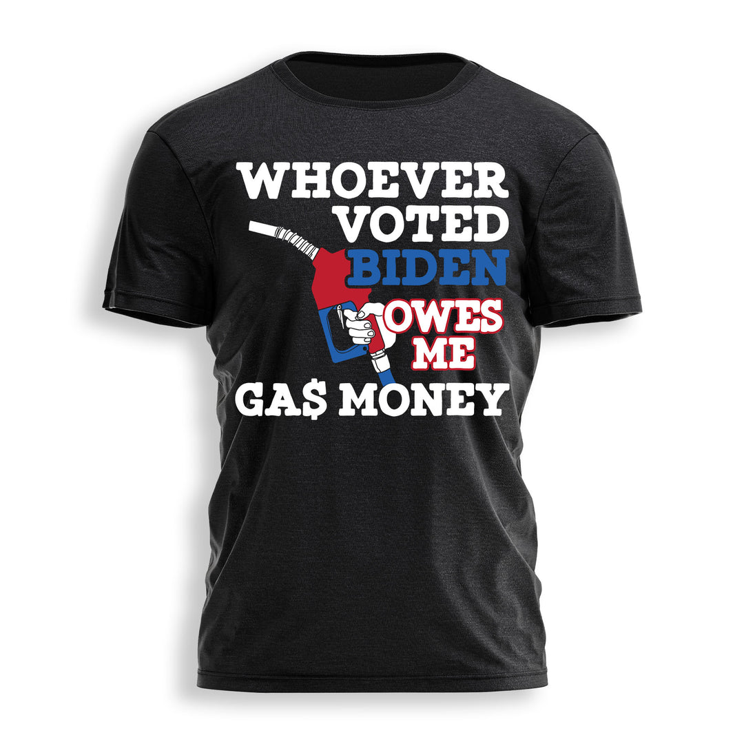 WHOEVER VOTED BIDEN OWES ME GAS MONEY Tee