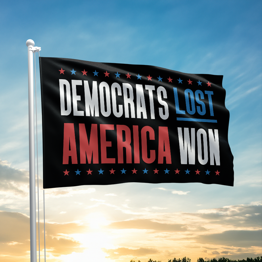Democrats Lost - America Won Flag - 3233