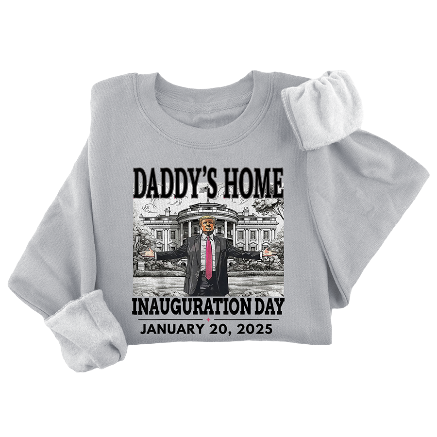 Daddy's Home Inauguration Crewneck - 3430