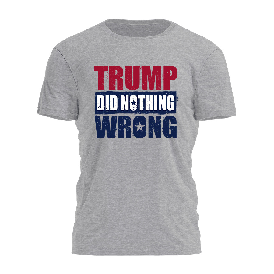 Trump Did Nothing Wrong Tee - 2474
