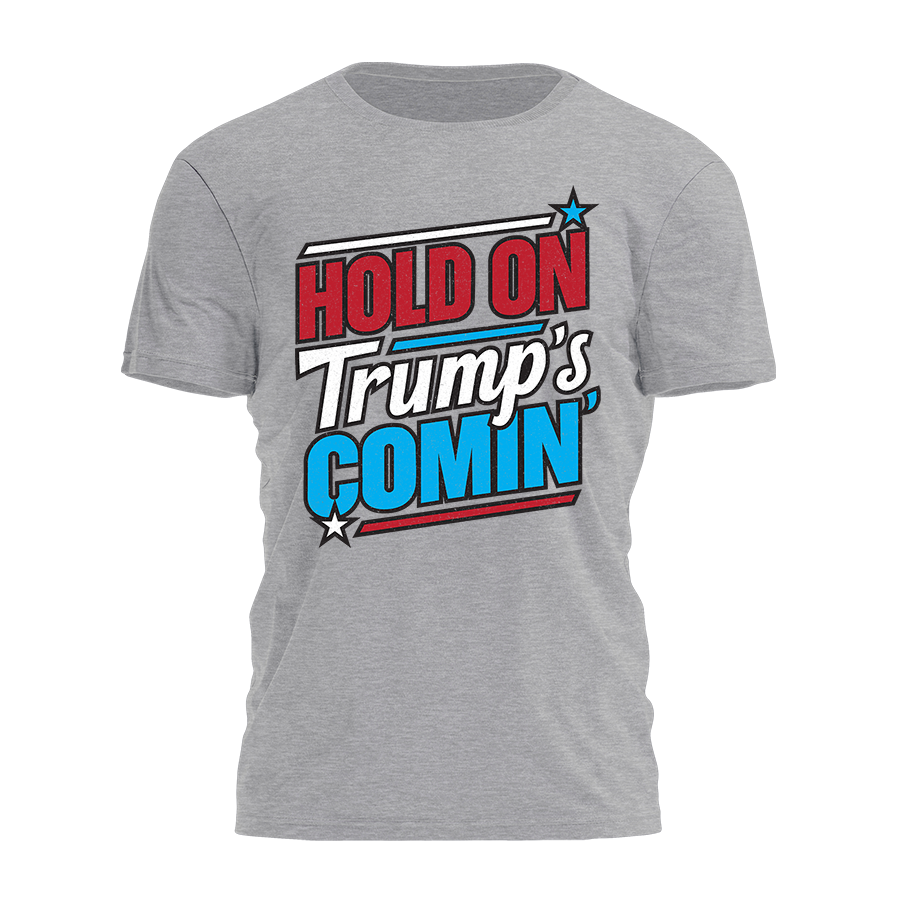 Hold On Trump's Comin' Tee - 2457