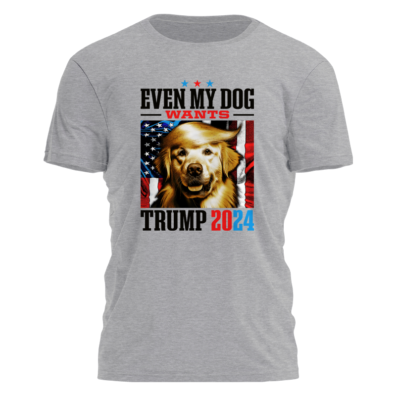 Even My Dog Wants Trump Tee - 2568