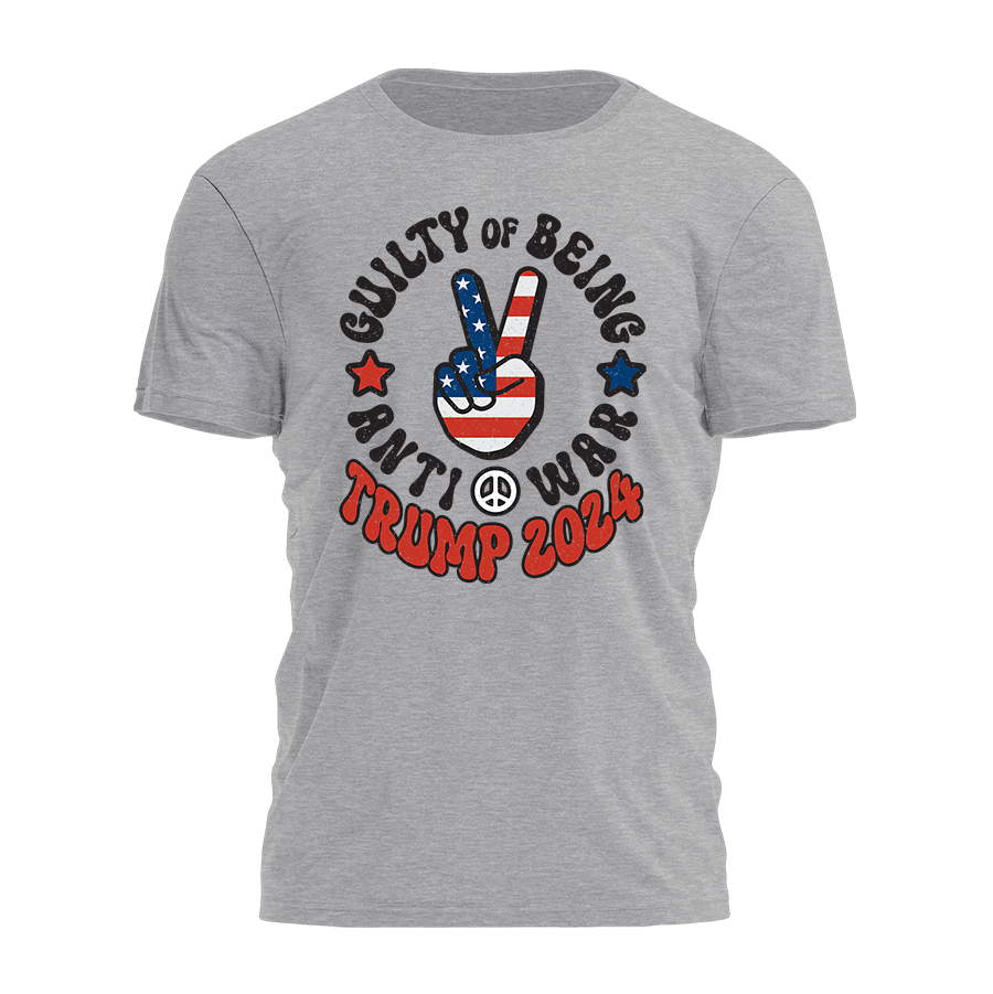 Guilty Of Being Anti War - Trump 2024 Tee - 2478