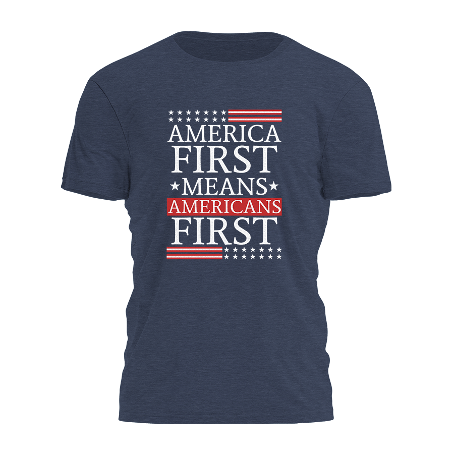 America First Means Americans First Tee - 3323
