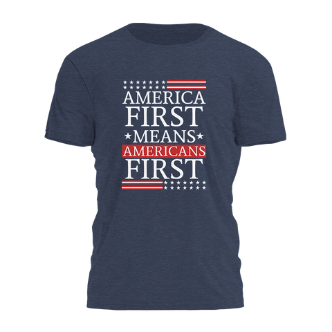 America First Means Americans First Tee - 3323