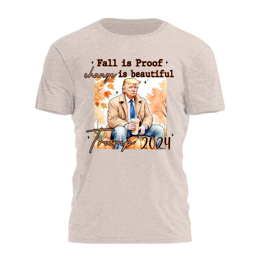 Fall is Proof Change is Beautiful - Trump Tee - 3004