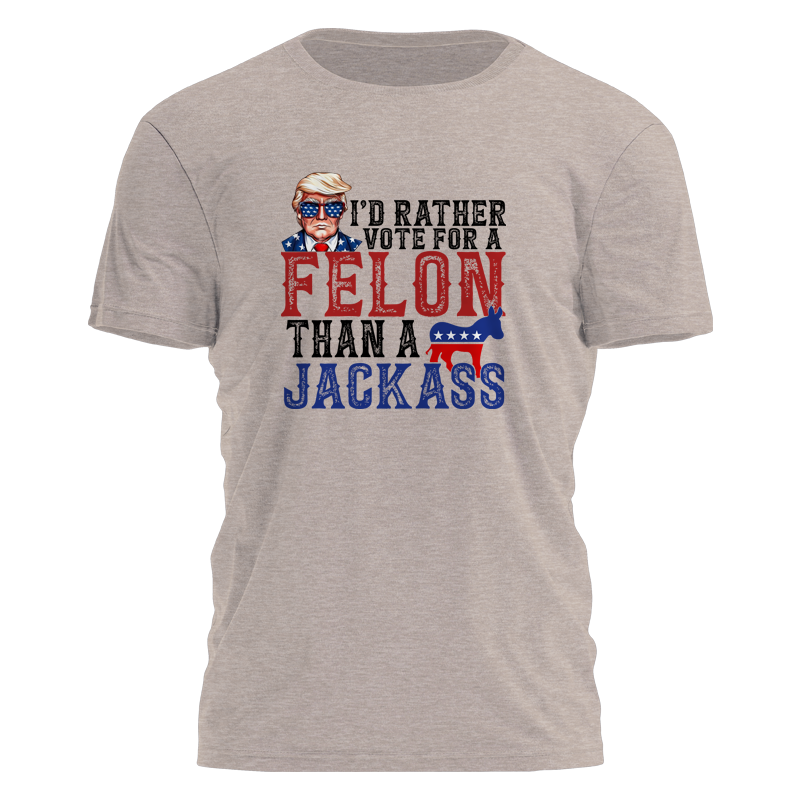 Rather Vote For A Felon Tee - 2598