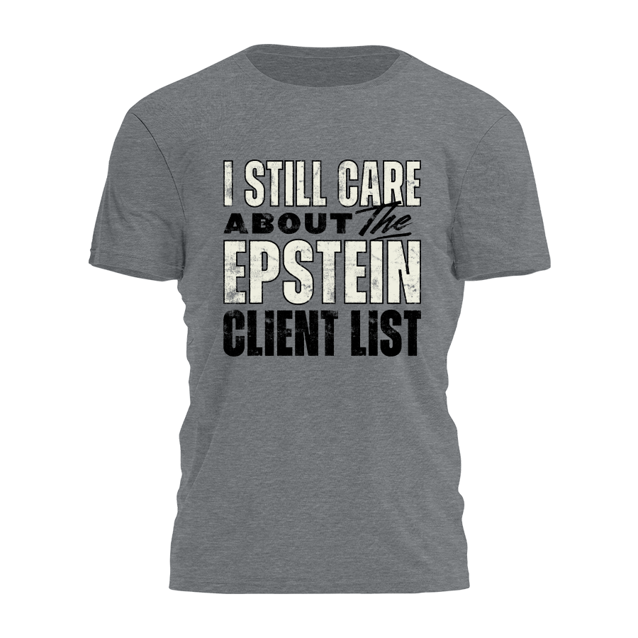 I Still Care About The Epstein Client List Tee - 3991