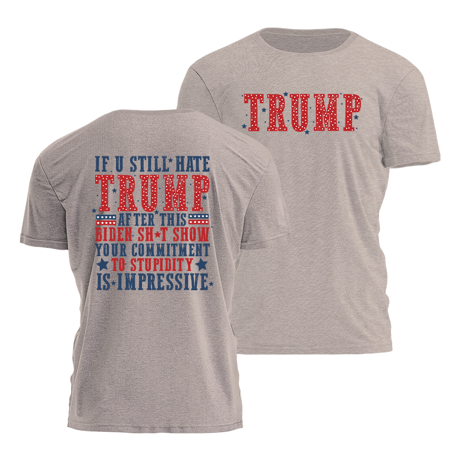 If U Still Hate Trump Tee - 2867