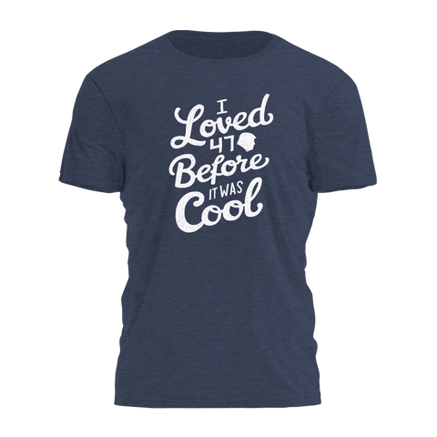 I Loved 47 Before It Was Cool Tee - 3417