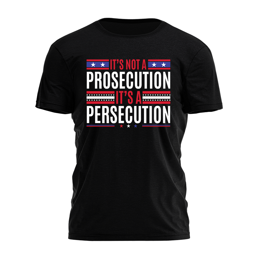 It's Not a Prosecution It's a Persecution Tee - 2466