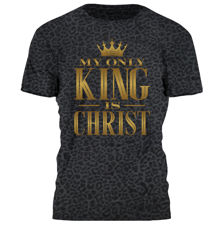 My Only King is Christ Tee - 4257