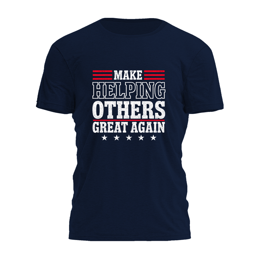 Make Helping Others Great Again Tee - 3308