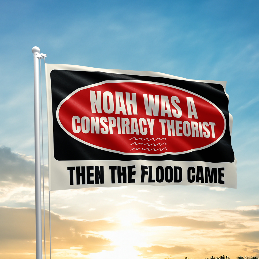 Noah Conspiracy Theorist Flag - 2718