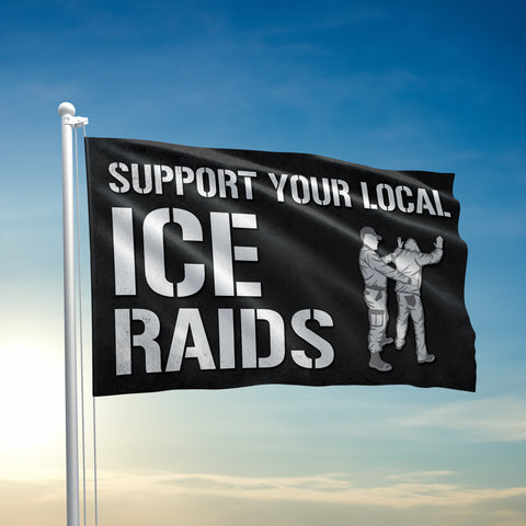 Support Your Local ICE Raids Flag - 3523