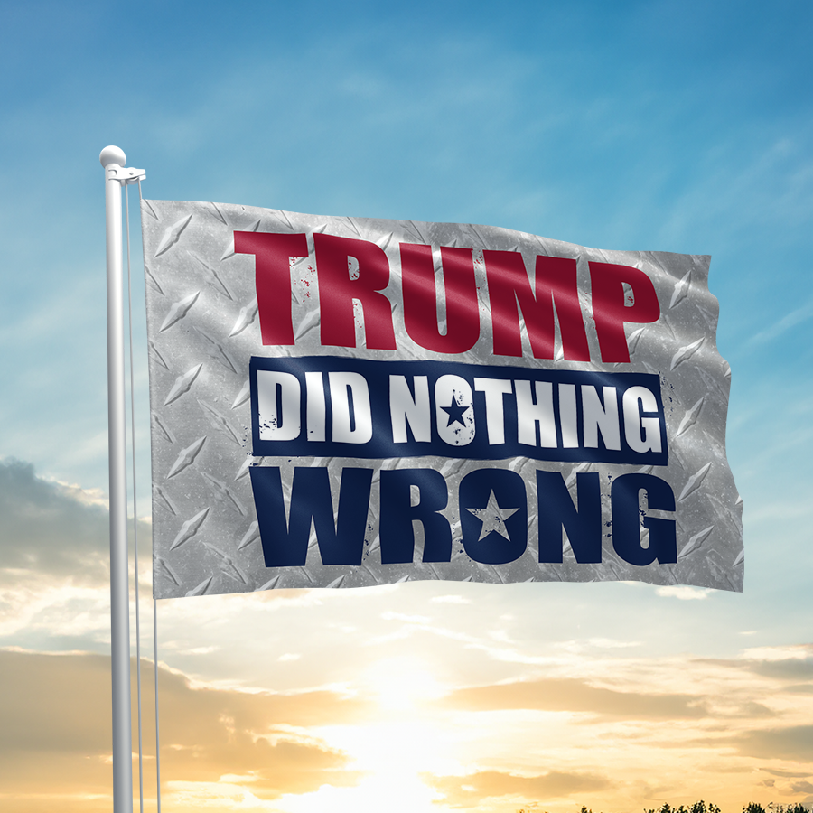 Trump Did Nothing Wrong Flag - 2475
