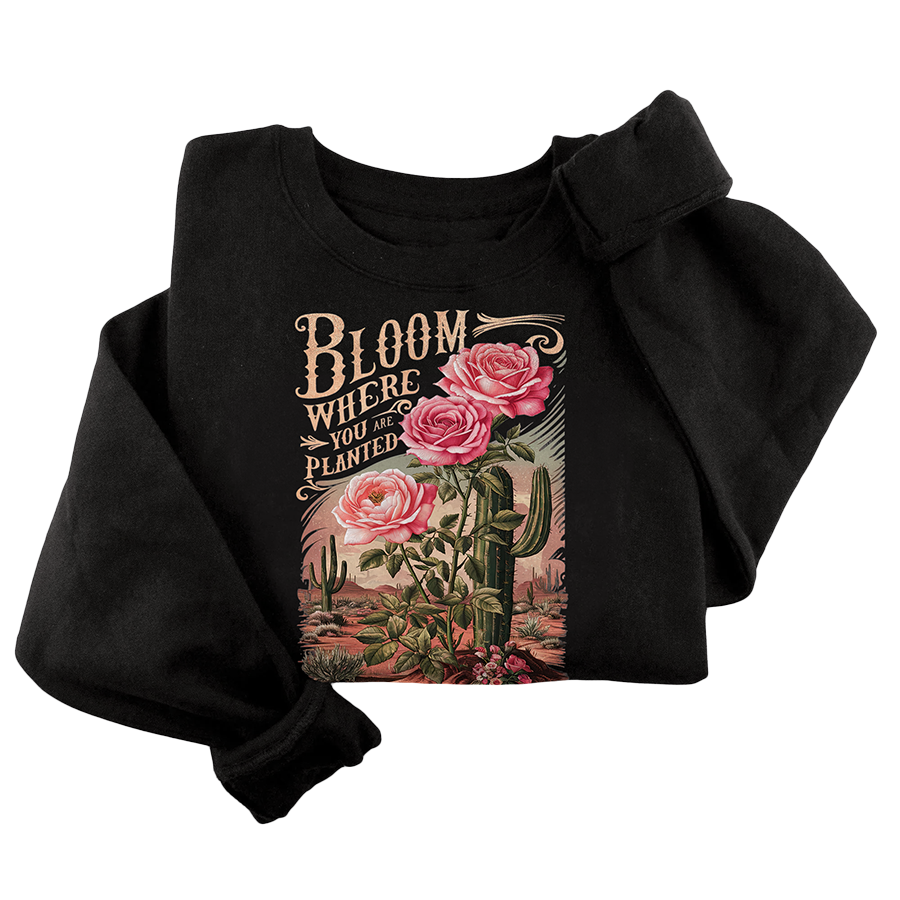 Bloom Where You Are Planted Crewneck - 3460