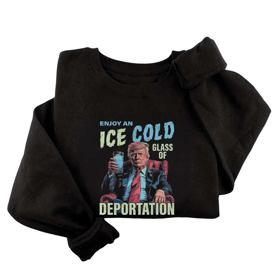ICE - Enjoy An Ice Cold Glass Of Deportation Crewneck - 3578