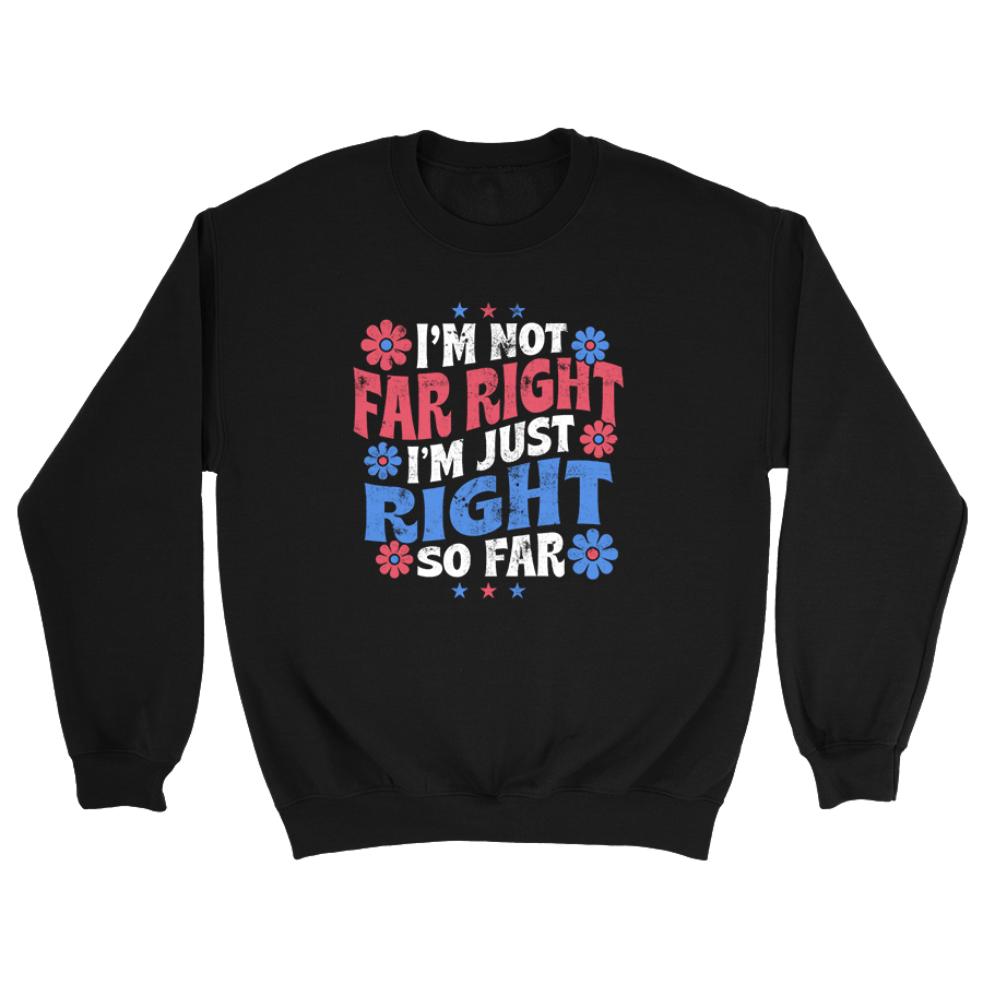 Im Not Far Right Crewneck - 3057