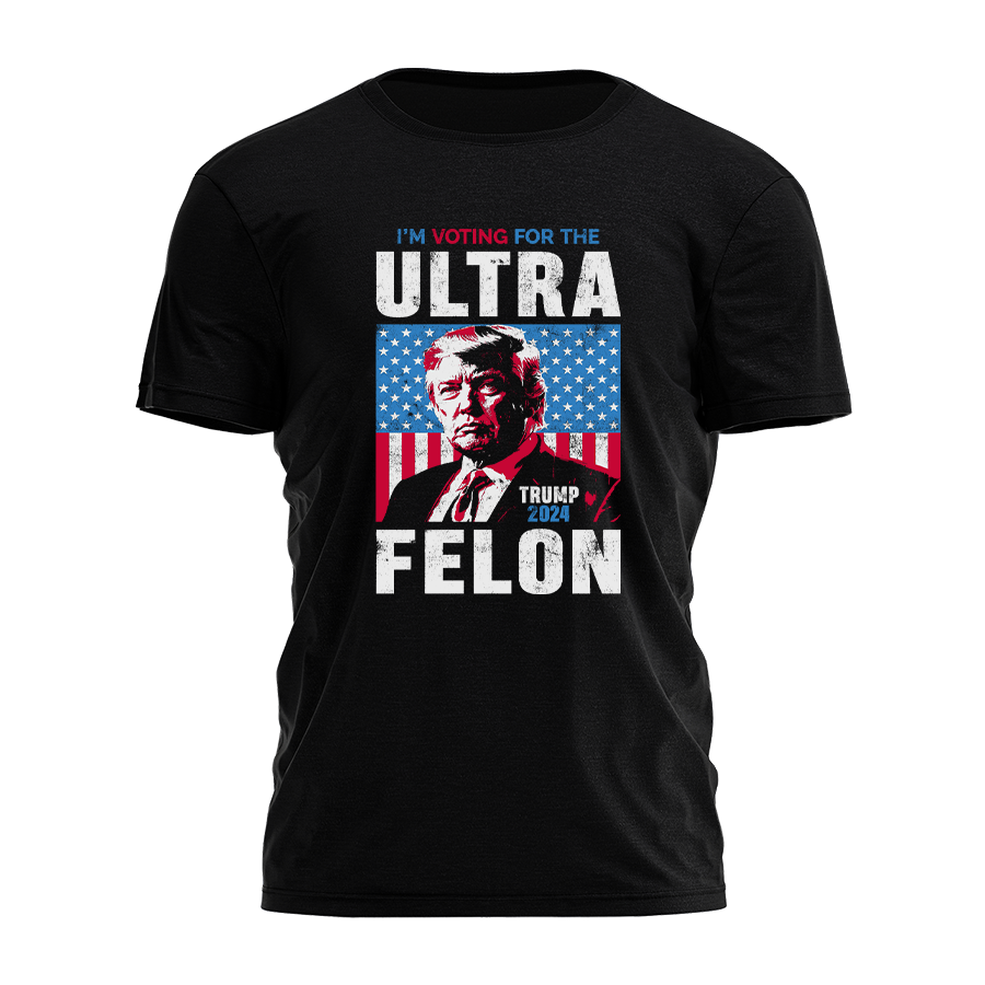 I'm Voting For The Ultra Felon Tee - 2521