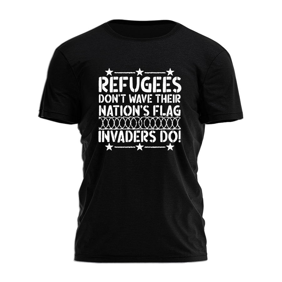 Refugees Don't Wave Their Nation's Flag Tee - 3577