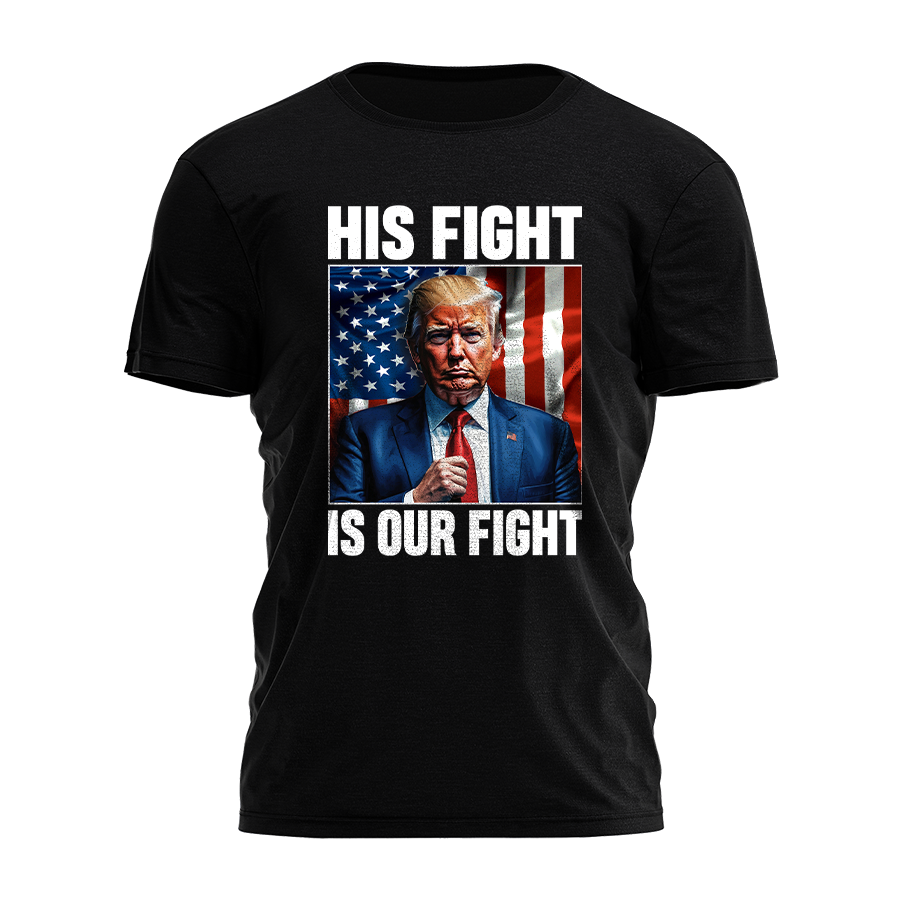 Trump - His Fight Is Our Fight Tee - 2576
