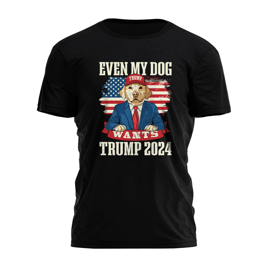 Even My Dog Wants Trump Tee - 3001