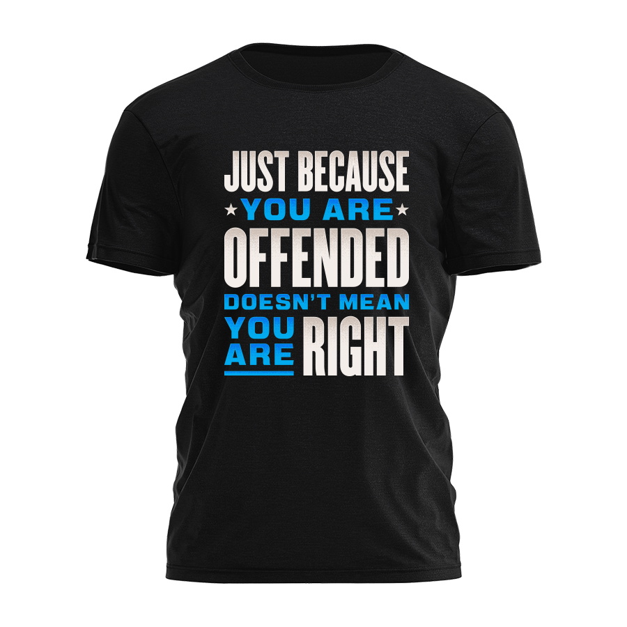 Just Because You Are Offended Tee - 4151