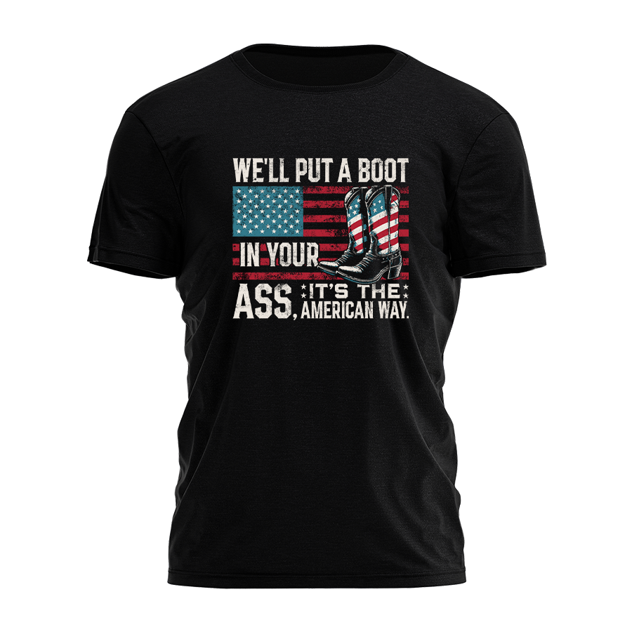 We'll Put a Boot in Your Ass Tee - 2338