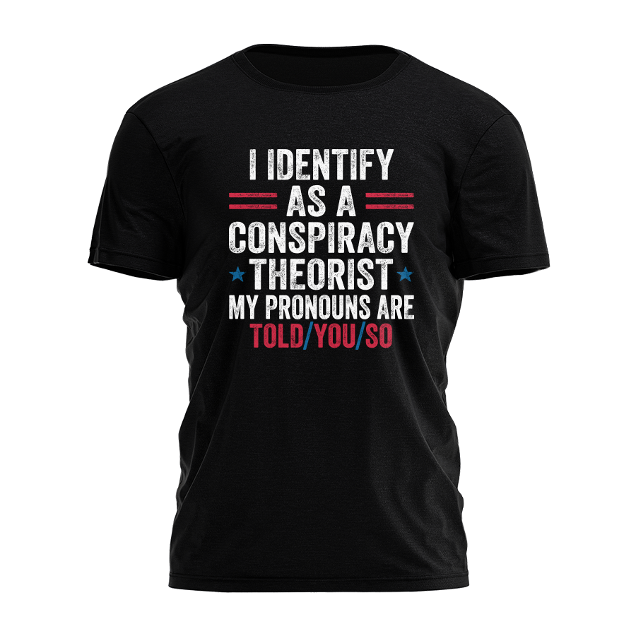 I Identify As a Conspiracy Theorist Tee - 3334
