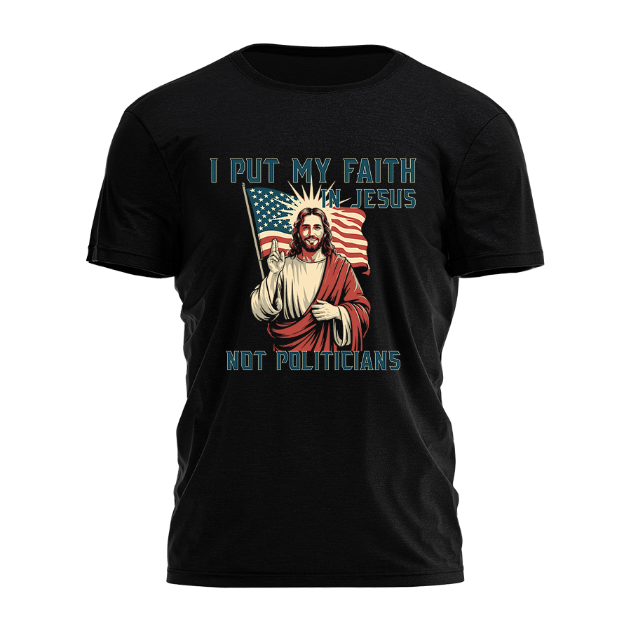 I Put My Faith in Jesus - Not Politicians Tee - 3863
