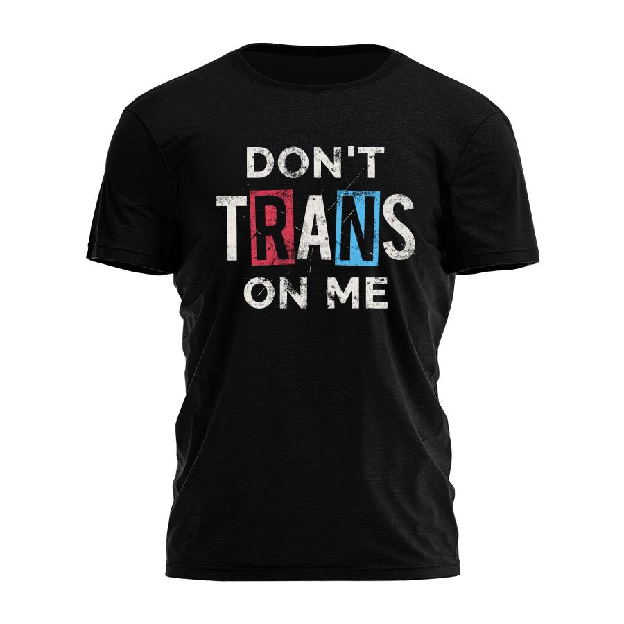 Don't Trans On Me Tee - 3317