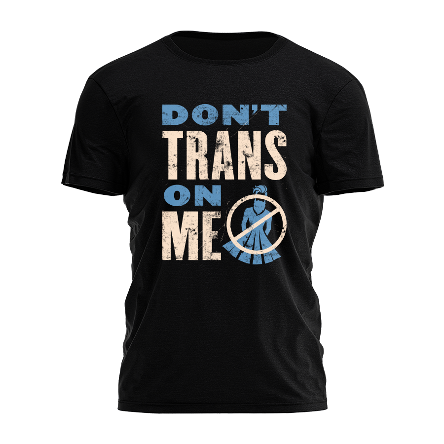 Don't Trans On Me Tee - 3303