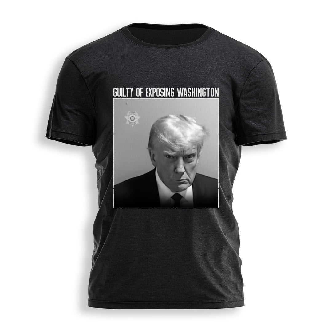 TRUMP MUGSHOT GUILTY OF EXPOSING WASHINGTON Tee
