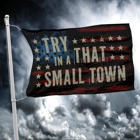 TRY THAT IN A SMALL TOWN FLAG - 1225