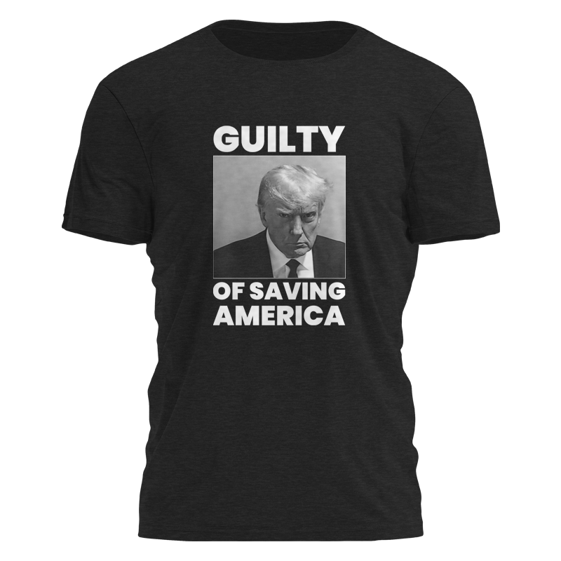 Guilty of Saving America Tee - 2458