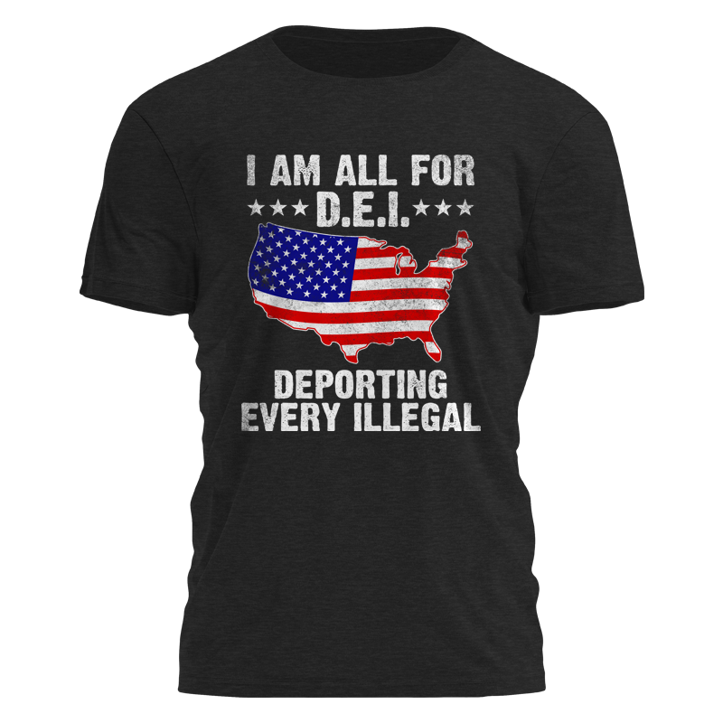 I'm All For DEI - Deporting Every Illegal Tee - 3320