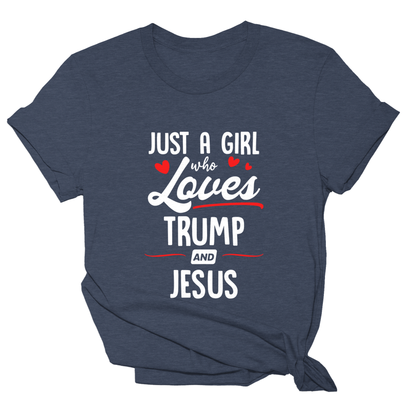 Just a Girl Who Loves Trump and Jesus Tee - 2670