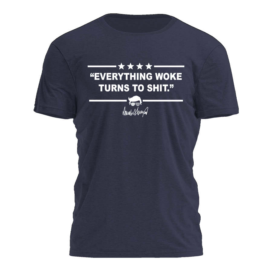 Everything Woke Turns To Shit T-Shirt
