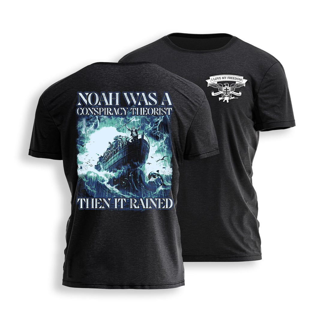 NOAH WAS A CONSPIRACY THEORIST - THEN IT RAINED Tee