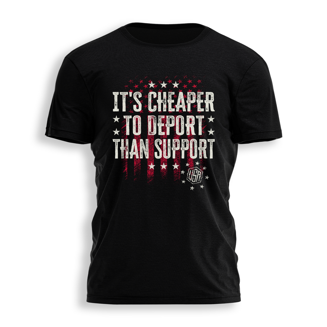 IT'S CHEAPER TO DEPORT THAN SUPPORT Tee - 1629