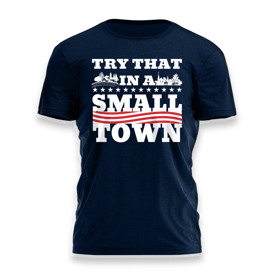 Try That In A Small Town Farm and Faith Tee 3377