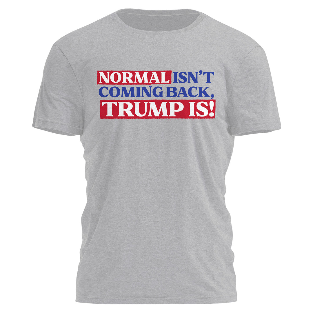 Normal Isnt Coming Back Trump Is! Tee