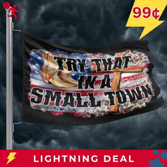 TRY THAT IN A SMALL TOWN FAITH & BOOTS FLAG - 1227