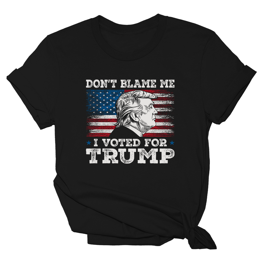 DON'T BLAME ME I VOTED FOR TRUMP - WOMENS Tee