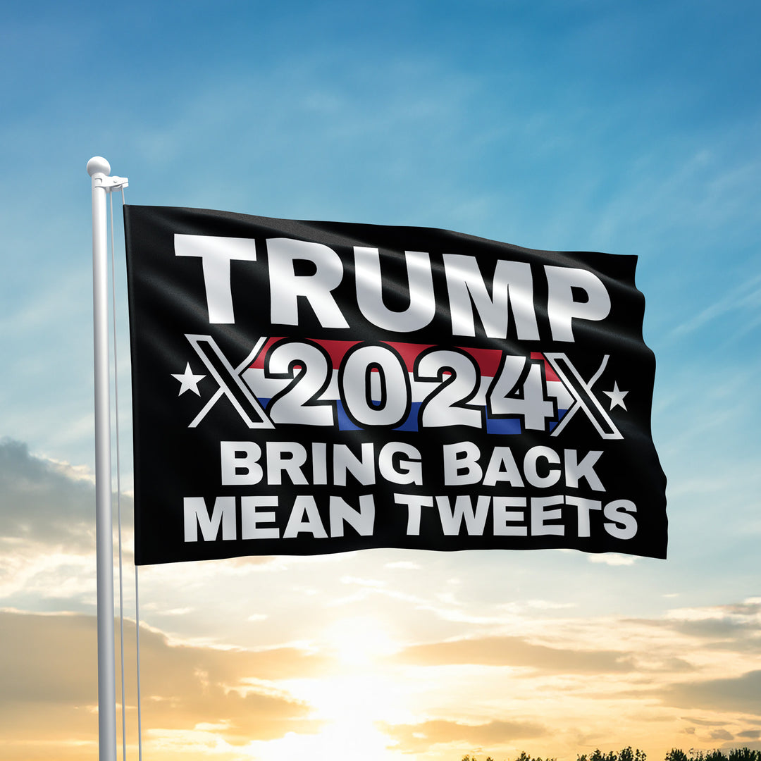 TRUMP 2024 - Bring Back Mean Tweets Flag