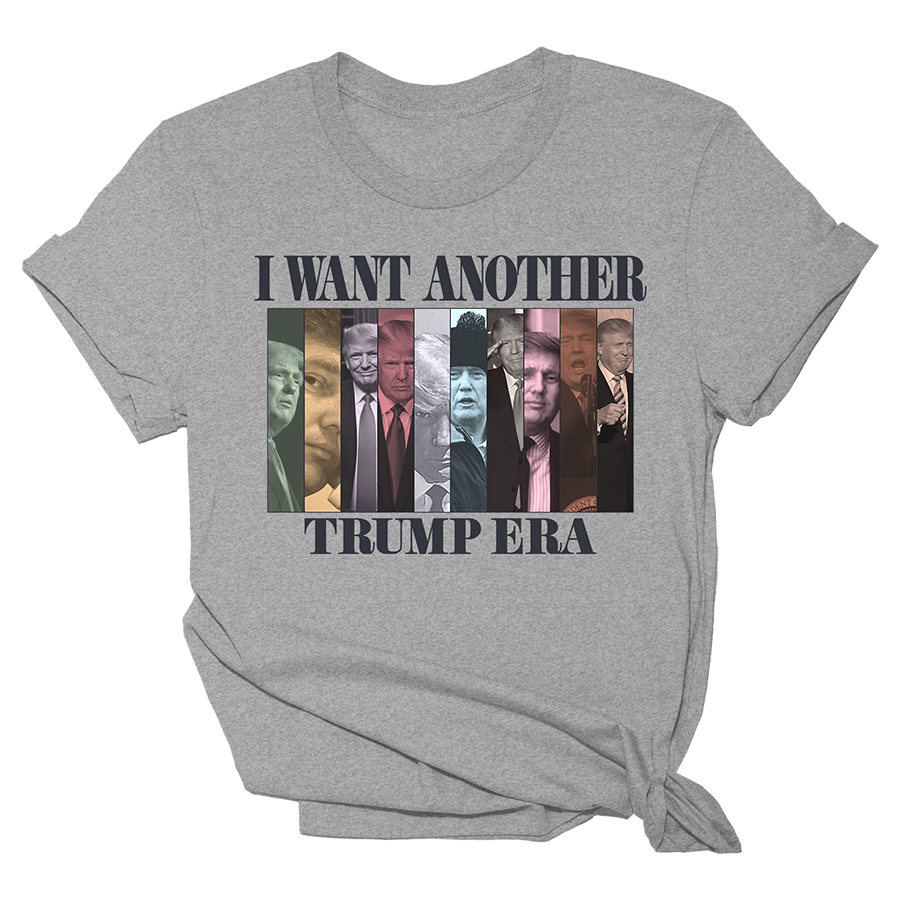 I WANT ANOTHER TRUMP ERA Tee