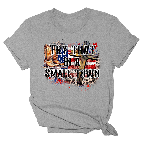 Try That In A Small Town Tee - Faith & Boots - 1211