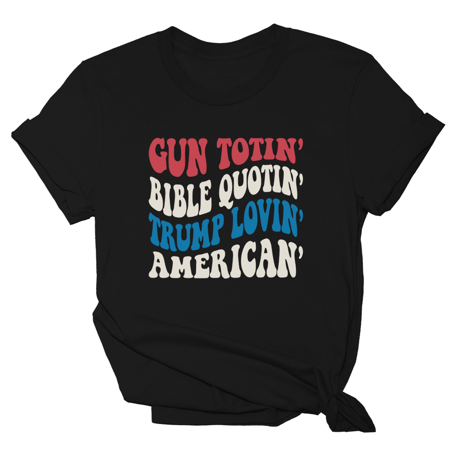 Gun totin' Bible Quotin' Trump Lovin' American - Womens Tee